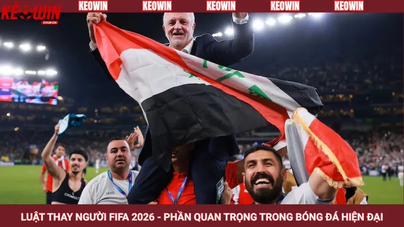 Luật thay người FIFA 2026 - Phần quan trọng trong bóng đá hiện đại