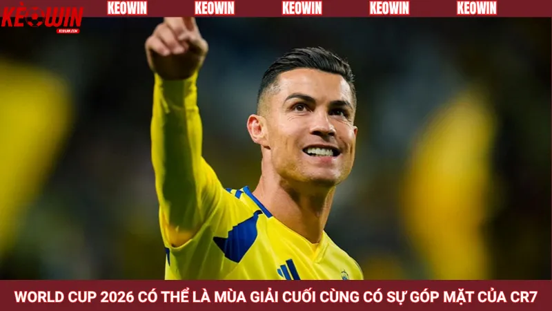 World Cup 2026 có thể là mùa giải cuối cùng có sự góp mặt của CR7