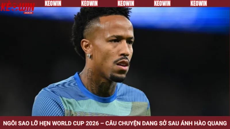 Ngôi sao lỡ hẹn World Cup 2026 – Câu chuyện dang sở sau ánh hào quang