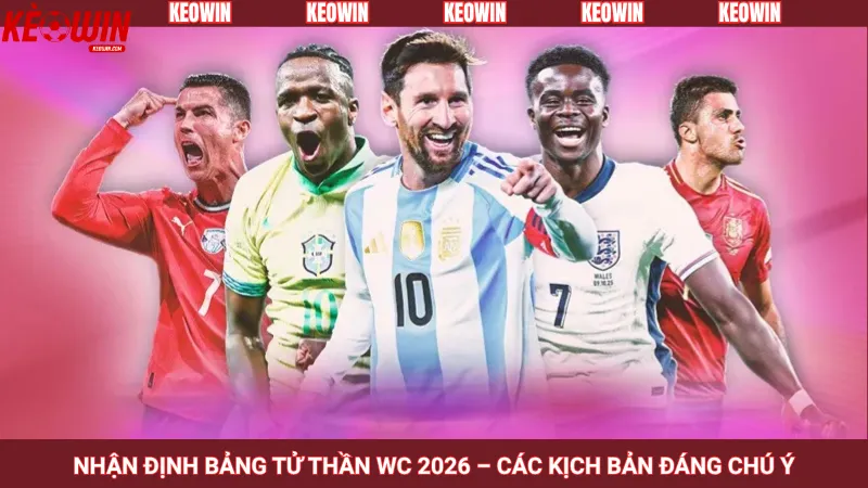 Nhận định bảng tử thần WC 2026 – Các kịch bản đáng chú ý
