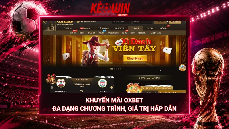 Khuyến mãi Oxbet – Đa dạng chương trình, giá trị hấp dẫn