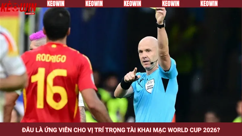 Đâu là ứng viên cho vị trí trọng tài khai mạc World Cup 2026?