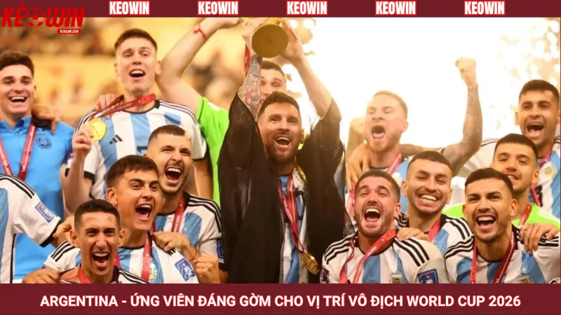 Argentina - Ứng viên đáng gờm cho vị trí vô địch World Cup 2026