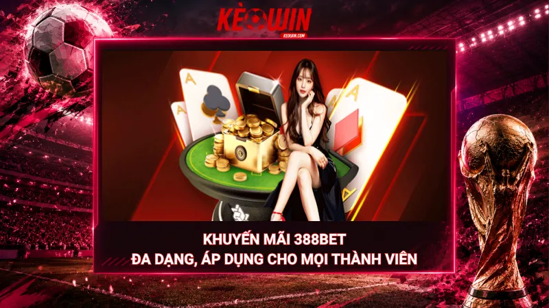Khuyến mãi 388Bet – Đa dạng, áp dụng cho mọi thành viên