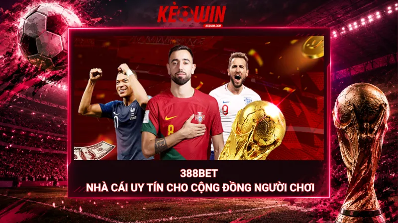 388Bet – Nhà cái uy tín cho cộng đồng người chơi
