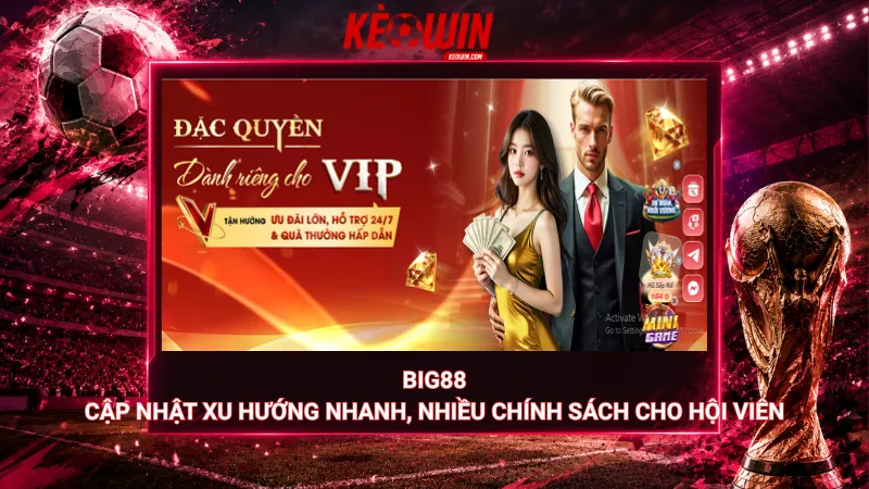 Big88 – Cập nhật xu hướng nhanh, nhiều chính sách cho hội viên