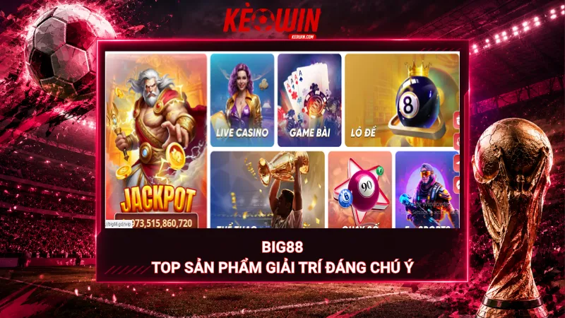 Big88 – Top sản phẩm giải trí đáng chú ý